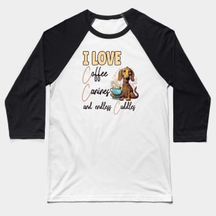 I Love Coffee Canines and Cuddles Dachshund Owner Funny Baseball T-Shirt